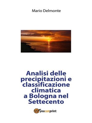 cover image of Analisi delle precipitazioni e classificazione climatica a Bologna nel Settecento